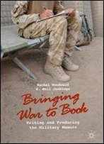 Bringing War To Book: Writing And Producing The Military Memoir