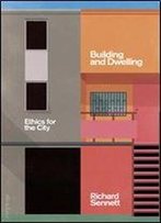 Building And Dwelling: Ethics For The City