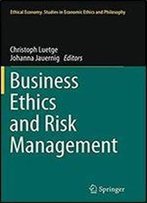 Business Ethics And Risk Management (Ethical Economy)
