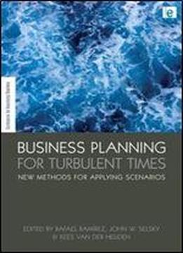 Business Planning For Turbulent Times: New Methods For Applying Scenarios (science In Society Series)