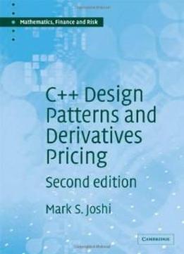 C++ Design Patterns And Derivatives Pricing (mathematics, Finance And Risk)