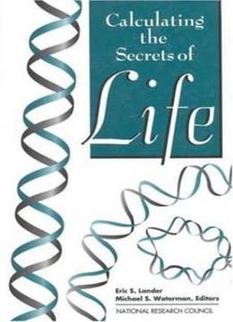 Calculating The Secrets Of Life: Applications Of The Mathematical Sciences In Molecular Biology