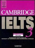 Cambridge Ielts 3 Student's Book With Answers: Examination Papers From The University Of Cambridge Local Examinations Syndicate (Ielts Practice Tests)
