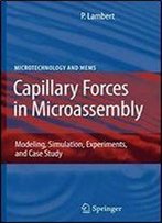 Capillary Forces In Microassembly: Modeling, Simulation, Experiments, And Case Study