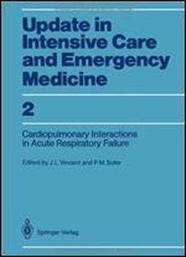 Cardiopulmonary Interactions In Acute Respiratory Failure (update In Intensive Care And Emergency Medicine)