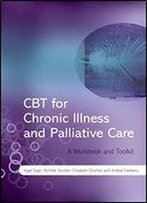 Cbt For Chronic Illness And Palliative Care: A Workbook And Toolkit