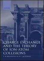 Charge Exchange And The Theory Of Ion-Atom Collisions (International Series Of Monographs On Physics)
