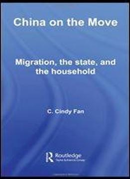 China On The Move: Migration, The State, And The Household (routledge Studies In Human Geography)