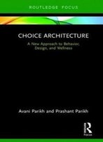 Choice Architecture: A New Approach To Behavior, Design, And Wellness