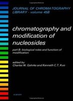 Chromatography And Modification Of Nucleosides, Part B: Biological Roles And Function Of Modification (Journal Of Chromatography Library)