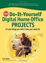 Cnet Do-It-Yourself Digital Home Office Projects: 24 Cool Things You Didn't Know You Could Do!