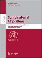 Combinatorial Algorithms: 23rd International Workshop, Iwoca 2012, Krishnankoil, India, July 19-21, 2012, Revised Selected Papers (Lecture Notes In Computer Science)