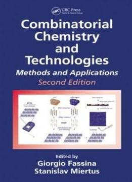 Combinatorial Chemistry And Technologies: Methods And Applications, Second Edition