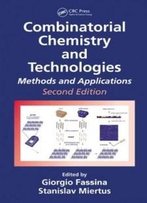 Combinatorial Chemistry And Technologies: Methods And Applications, Second Edition