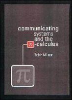 Communicating And Mobile Systems: The Pi Calculus