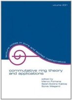 Commutative Ring Theory And Applications (Lecture Notes In Pure And Applied Mathematics)