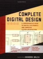 Complete Digital Design: A Comprehensive Guide To Digital Electronics And Computer System Architecture (Professional Engineering)
