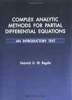 Complex Analytic Methods For Partial Differential Equations: An Introductory Text
