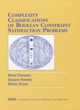 Complexity Classifications Of Boolean Constraint Satisfaction Problems (monographs On Discrete Mathematics And Applications)