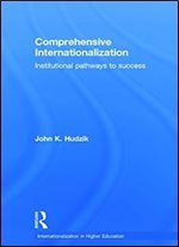 Comprehensive Internationalization: Institutional Pathways To Success