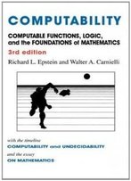 Computability: Computable Functions, Logic, And The Foundations Of Mathematics