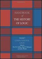 Computational Logic, Volume 9 (Handbook Of The History Of Logic) (Vol 9)