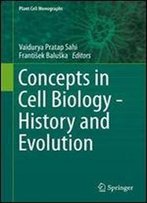 Concepts In Cell Biology - History And Evolution (Plant Cell Monographs)