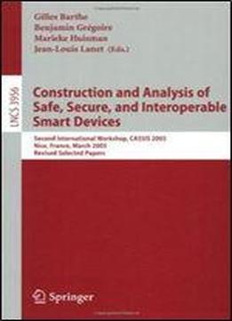 Construction And Analysis Of Safe, Secure, And Interoperable Smart Devices: Second International Workshop, Cassis 2005, Nice, France, March 8-11, ... Papers (lecture Notes In Computer Science)