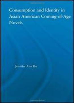 Consumption And Identity In Asian American Coming-of-age Novels (studies In Asian Americans)
