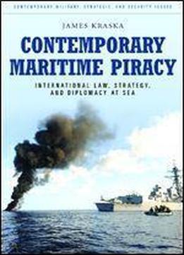 Contemporary Maritime Piracy: International Law, Strategy, And Diplomacy At Sea (praeger Security International)