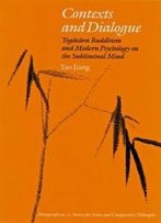 Contexts And Dialogue: Yogacara Buddhism And Modern Psychology On The Subliminal Mind (Monographs Of The Society For Asian & Comparative Philosophy)