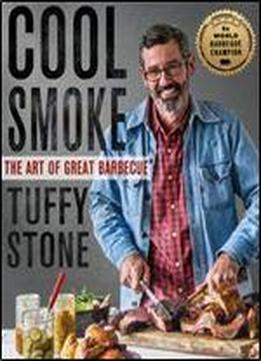 Cool Smoke: The Art Of Great Barbecue