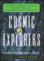 Cosmic Explorers: Scientific Remote Viewing, Extraterrestrials, And A Message For Mankind (Dutton Adult)