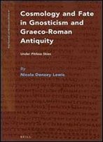 Cosmology And Fate In Gnosticism And Graeco-Roman Antiquity: Under Pitiless Skies (Nag Hammadi And Manichaean Studies)