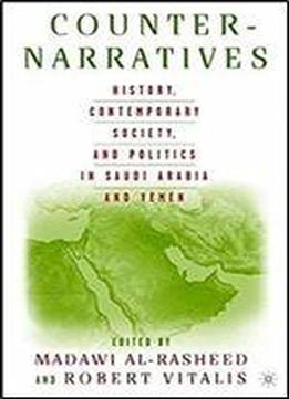 Counter-narratives: History, Contemporary Society, And Politics In Saudi Arabia And Yemen