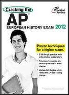 Cracking The Ap European History Exam, 2012 Edition (college Test Preparation)
