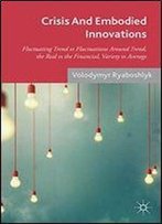 Crisis And Embodied Innovations: Fluctuating Trend Vs Fluctuations Around Trend, The Real Vs The Financial,