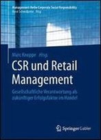 Csr Und Retail Management: Gesellschaftliche Verantwortung Als Zukunftiger Erfolgsfaktor Im Handel