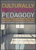 Culturally Responsive Pedagogy: Working Towards Decolonization, Indigeneity And Interculturalism