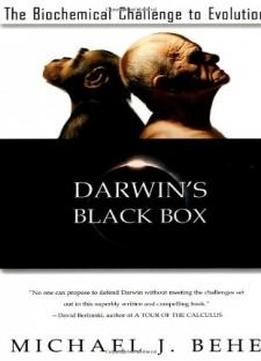 Darwin's Black Box: The Biochemical Challenge To Evolution