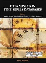 Data Mining In Time Series Databases (Series In Machine Perception And Artificial Intelligence)