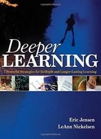 Deeper Learning: 7 Powerful Strategies For In-Depth And Longer-Lasting Learning