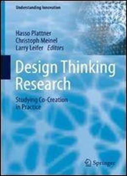Design Thinking Research: Studying Co-creation In Practice (understanding Innovation)