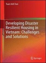 Developing Disaster Resilient Housing In Vietnam: Challenges And Solutions