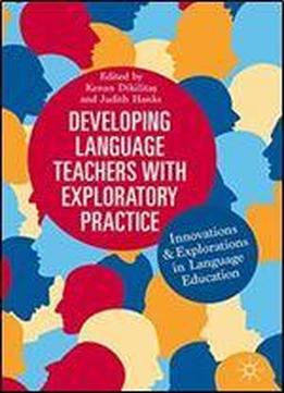 Developing Language Teachers With Exploratory Practice: Innovations And Explorations In Language Education