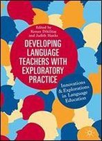 Developing Language Teachers With Exploratory Practice: Innovations And Explorations In Language Education