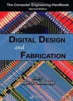 Digital Design And Fabrication (Computer Engineering Handbook)