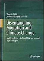 Disentangling Migration And Climate Change: Methodologies, Political Discourses And Human Rights
