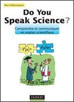 Do You Speak Science ? Comprendre Et Communiquer En Anglais Scientifique