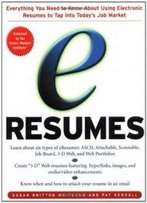 E-Resumes: Everything You Need To Know About Using Electronic Resumes To Tap Into Today's Hot Job Market